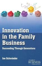 Innovation in the Family Business: Succeeding Through Generations