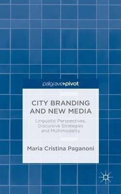 City Branding and New Media: Linguistic Perspectives, Discursive Strategies and Multimodality - M. Paganoni - cover