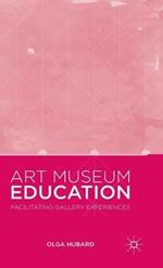 Art Museum Education: Facilitating Gallery Experiences