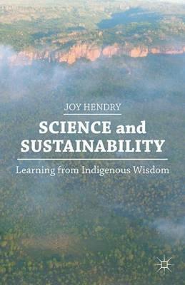 Science and Sustainability: Learning from Indigenous Wisdom - J. Hendry - cover