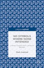 No Symbols Where None Intended: Literary Essays from Laclos to Beckett