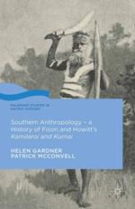 Southern Anthropology - a History of Fison and Howitt’s Kamilaroi and Kurnai