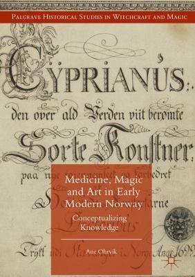 Medicine, Magic and Art in Early Modern Norway: Conceptualizing Knowledge - A. Ohrvik - cover