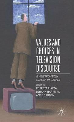 Values and Choices in Television Discourse: A View from Both Sides of the Screen - cover