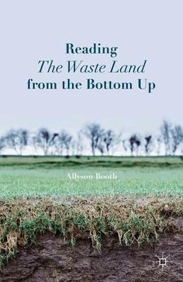 Reading The Waste Land from the Bottom Up - A. Booth - cover