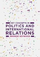 Key Concepts in Politics and International Relations - Andrew Heywood - cover