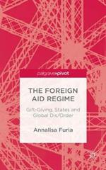 The Foreign Aid Regime: Gift-Giving, States and Global Dis/Order