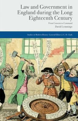 Law and Government in England during the Long Eighteenth Century: From Consent to Command - D. Lemmings - cover