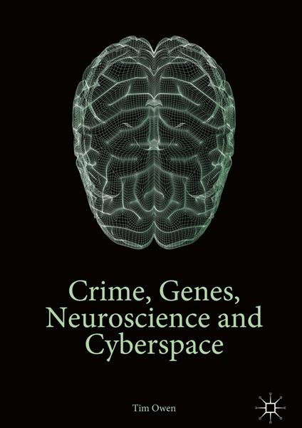 Crime, Genes, Neuroscience and Cyberspace