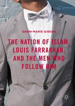 The Nation of Islam, Louis Farrakhan, and the Men Who Follow Him