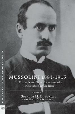 Mussolini 1883-1915: Triumph and Transformation of a Revolutionary Socialist - cover