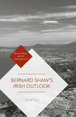 Bernard Shaw's Irish Outlook - David Clare - cover