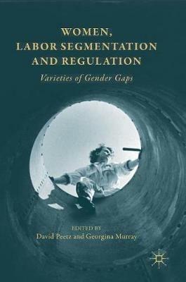 Women, Labor Segmentation and Regulation: Varieties of Gender Gaps - cover