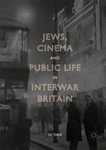 Jews, Cinema and Public Life in Interwar Britain