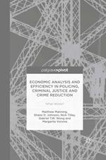 Economic Analysis and Efficiency in Policing, Criminal Justice and Crime Reduction