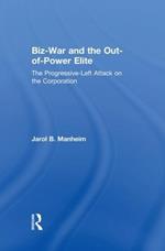 Biz-War and the Out-of-Power Elite: The Progressive-Left Attack on the Corporation