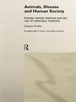 Animals, Disease and Human Society: Human-animal Relations and the Rise of Veterinary Medicine