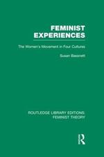 Feminist Experiences (RLE Feminist Theory): The Women's Movement in Four Cultures