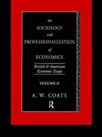 The Sociology and Professionalization of Economics: British and American Economic Essays, Volume II