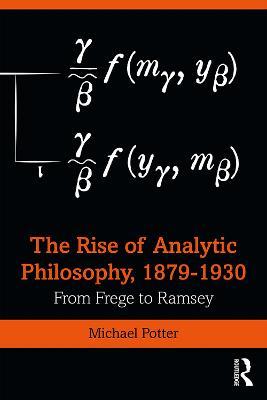 The Rise of Analytic Philosophy, 1879–1930: From Frege to Ramsey - Michael Potter - cover