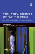 Youth, Critical Literacies, and Civic Engagement: Arts, Media, and Literacy in the Lives of Adolescents