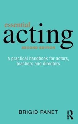 Essential Acting: A Practical Handbook for Actors, Teachers and Directors - Brigid Panet - cover