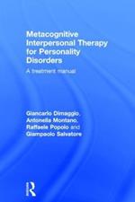 Metacognitive Interpersonal Therapy for Personality Disorders: A treatment manual