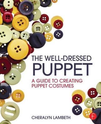 The Well-Dressed Puppet: A Guide to Creating Puppet Costumes - Cheralyn Lambeth - cover