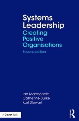 Systems Leadership: Creating Positive Organisations - Ian Macdonald,Catherine Burke,Karl Stewart - cover