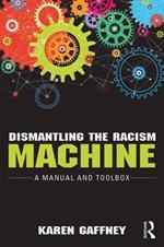 Dismantling the Racism Machine: A Manual and Toolbox