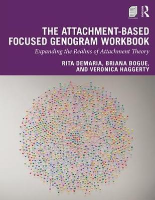 The Attachment-Based Focused Genogram Workbook: Expanding the Realms of Attachment Theory - Rita DeMaria,Briana Bogue,Veronica Haggerty - cover