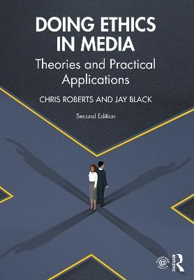 Doing Ethics in Media: Theories and Practical Applications - Chris Roberts,Jay Black - cover