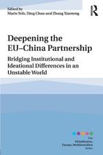 Deepening the EU-China Partnership: Bridging Institutional and Ideational Differences in an Unstable World