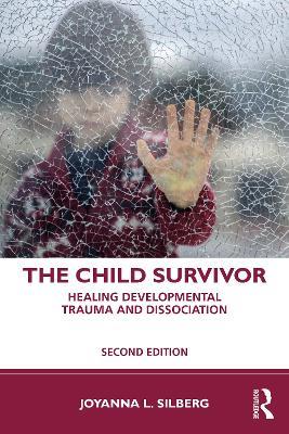 The Child Survivor: Healing Developmental Trauma and Dissociation - Joyanna L. Silberg - cover