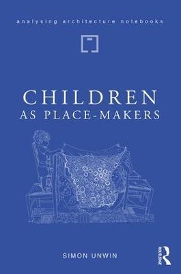 Children as Place-Makers: the innate architect in all of us - Simon Unwin - cover