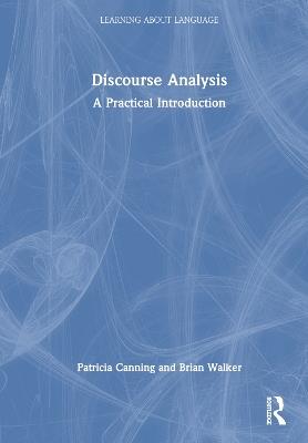 Discourse Analysis: A Practical Introduction - Patricia Canning,Brian Walker - cover