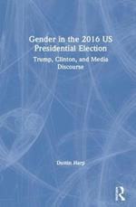 Gender in the 2016 US Presidential Election: Trump, Clinton, and Media Discourse