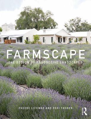 Farmscape: The Design of Productive Landscapes - Phoebe Lickwar,Roxi Thoren - cover