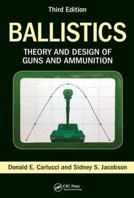 Ballistics: Theory and Design of Guns and Ammunition, Third Edition - Donald E. Carlucci,Sidney S. Jacobson - cover