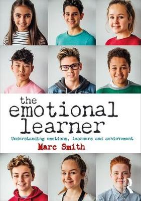 The Emotional Learner: Understanding Emotions, Learners and Achievement - Marc Smith - cover