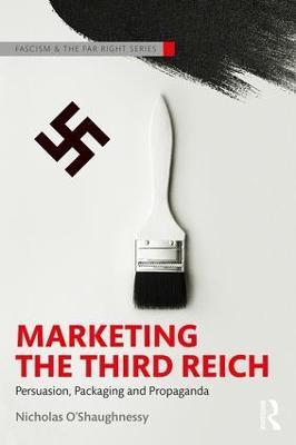 Marketing the Third Reich: Persuasion, Packaging and Propaganda - Nicholas O'Shaughnessy - cover