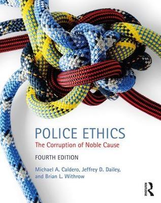 Police Ethics: The Corruption of Noble Cause - Michael Caldero,Jeffrey Dailey,Brian Withrow - cover