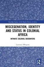 Miscegenation, Identity and Status in Colonial Africa: Intimate Colonial Encounters