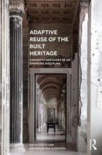 Adaptive Reuse of the Built Heritage: Concepts and Cases of an Emerging Discipline