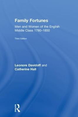 Family Fortunes: Men and Women of the English Middle Class 1780–1850 - Leonore Davidoff,Catherine Hall - cover