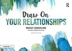 Draw on Your Relationships: Creative Ways to Explore, Understand and Work Through Important Relationship Issues