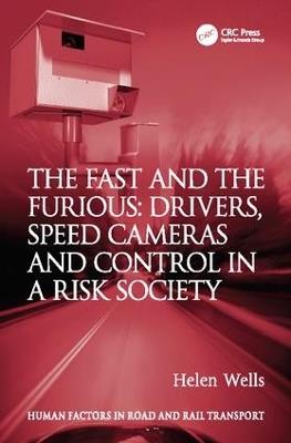 The Fast and The Furious: Drivers, Speed Cameras and Control in a Risk Society - Helen Wells - cover