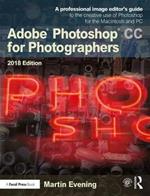 Adobe Photoshop CC for Photographers 2018: A professional image editor's guide to the creative use of Photoshop for the Macintosh and PC
