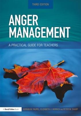 Anger Management: A Practical Guide for Teachers - Adrian Faupel,Elizabeth Herrick,Peter M. Sharp - cover