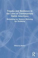 Trauma and Resilience in the Lives of Contemporary Native Americans: Reclaiming our Balance, Restoring our Wellbeing